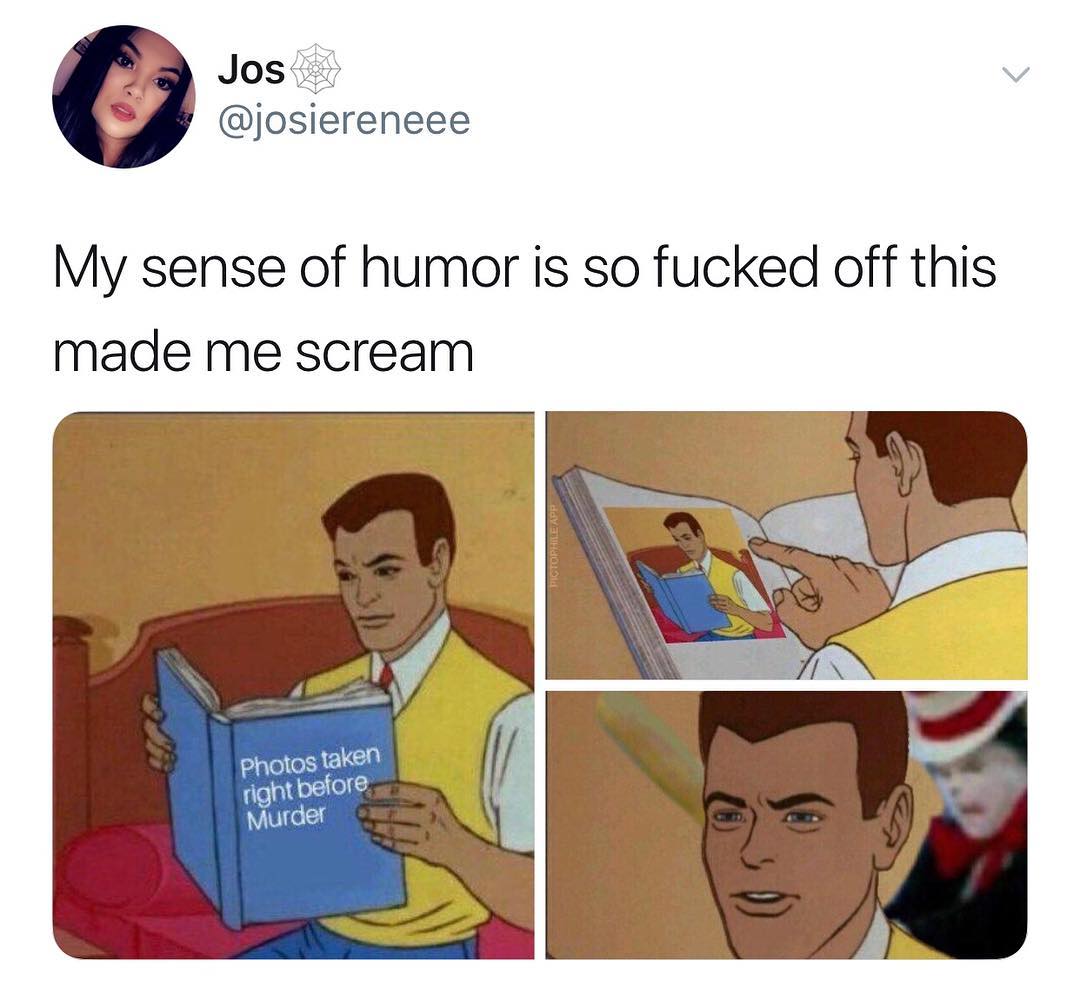Jos o josiereneee My sense of humor is so fucked off this made me scream
