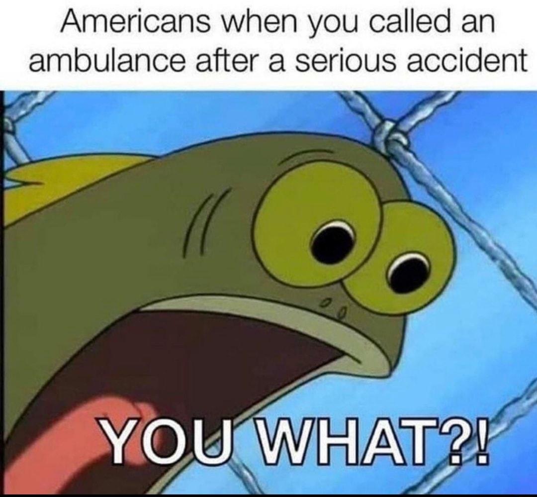 Americans when you called an ambulance after a serious accident Ao UREIAT