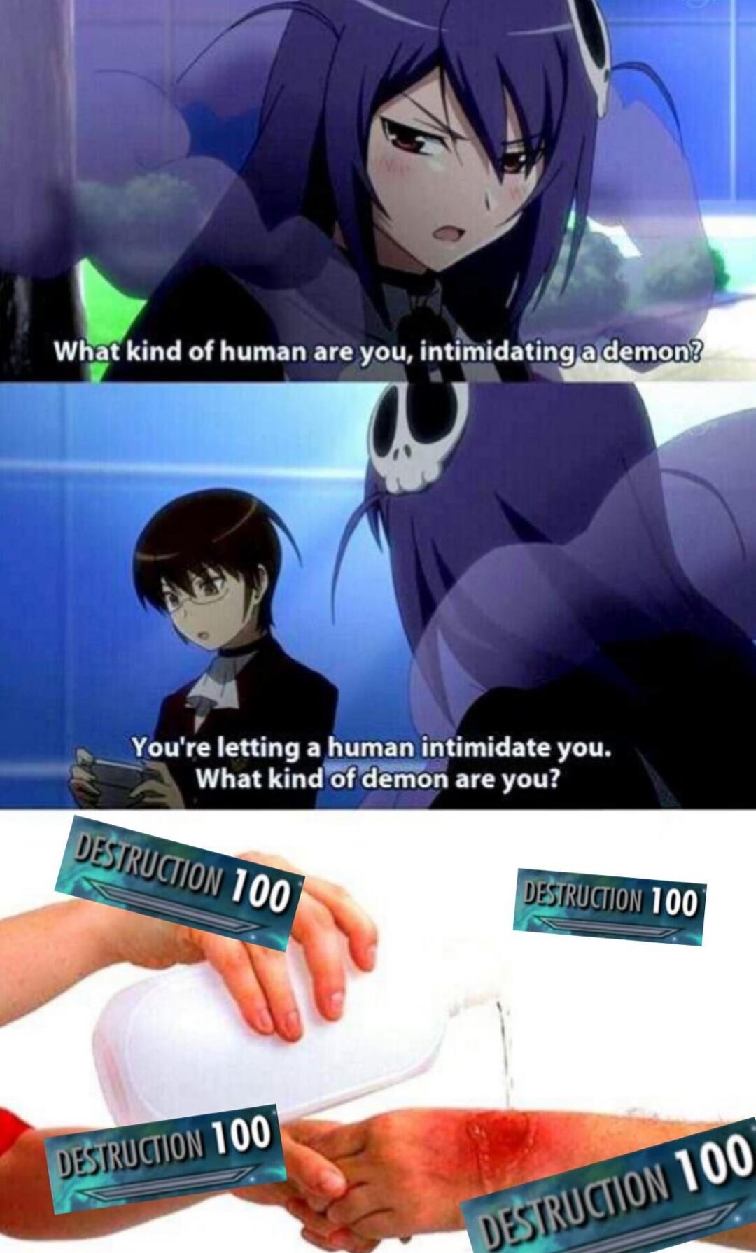 Youre letting a human intimidate you What kindof demon are you
