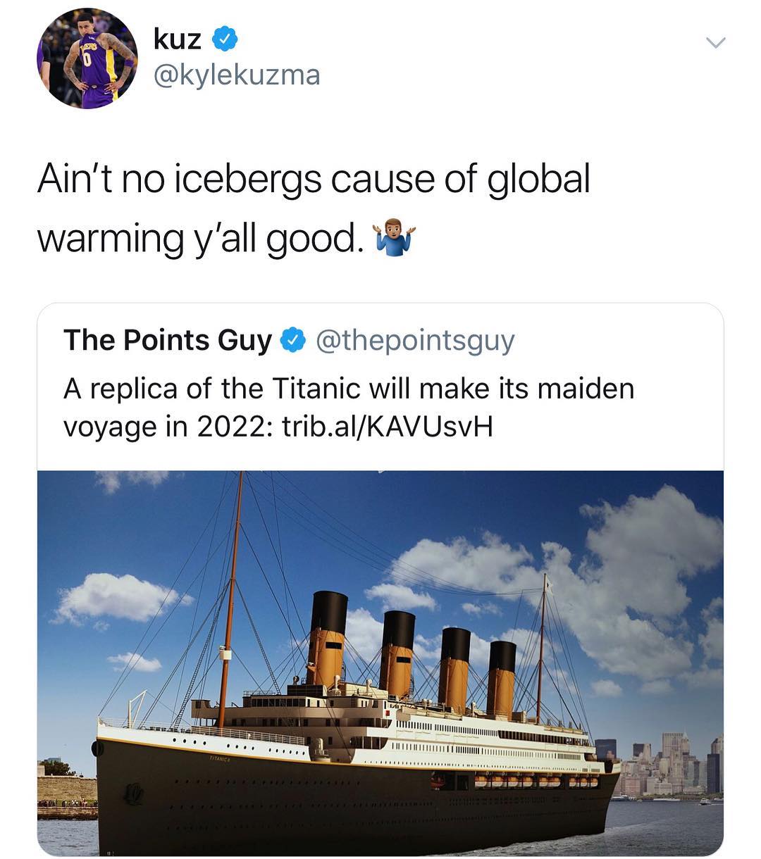 kuz kylekuzma Aint no icebergs cause of global warming yall good The Points Guy thepointsguy A replica of the Titanic will make its maiden voyage in 2022 tribalKAVUsvH o