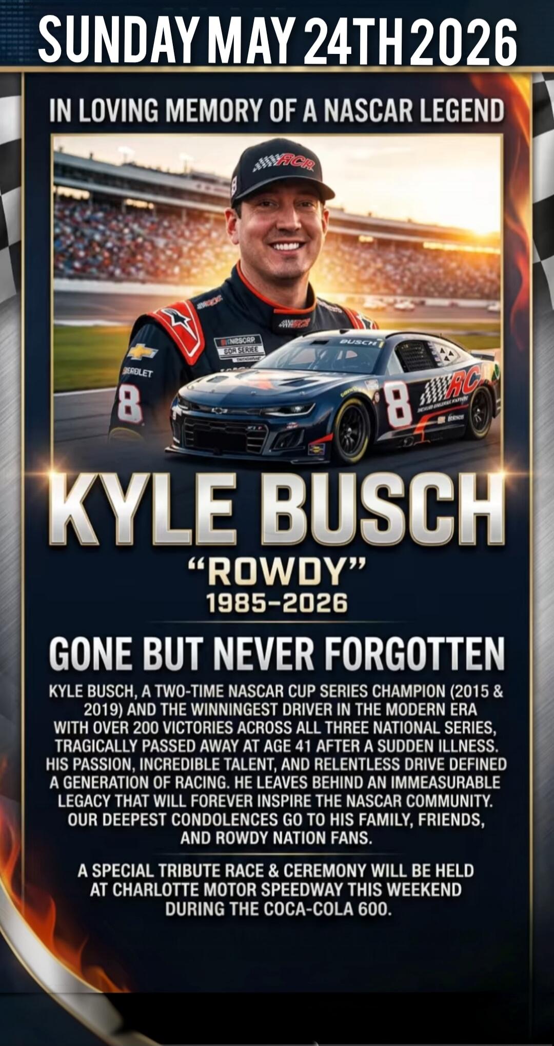 SUNDAY MAY 24TH 2026. IN LOVING MEMORY OF A NASCAR LEGEND. KYLE BUSCH 