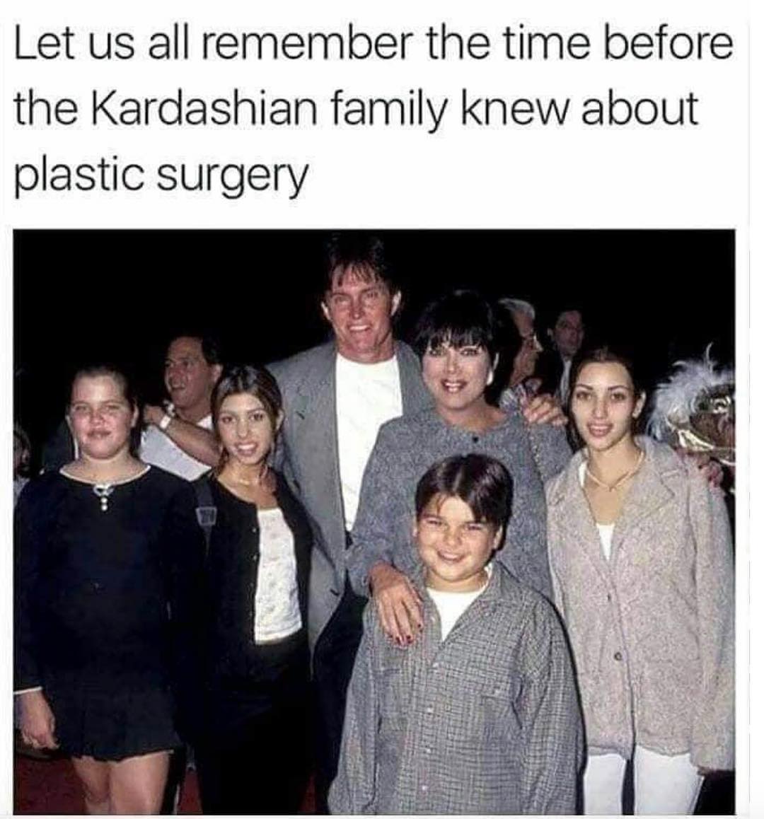 Let us all remember the time before the Kardashian family knew about plastic surgery
