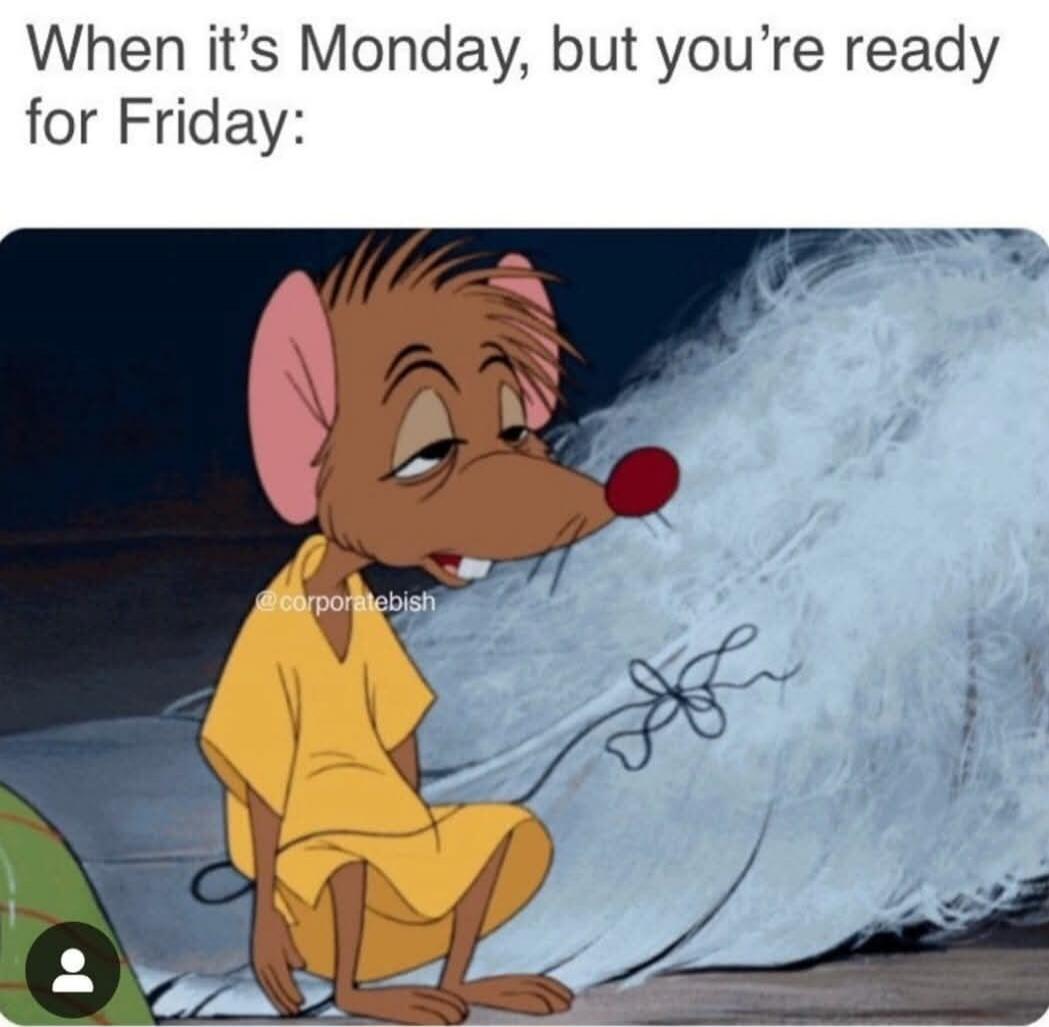 When it’s Monday, but you’re ready for Friday: