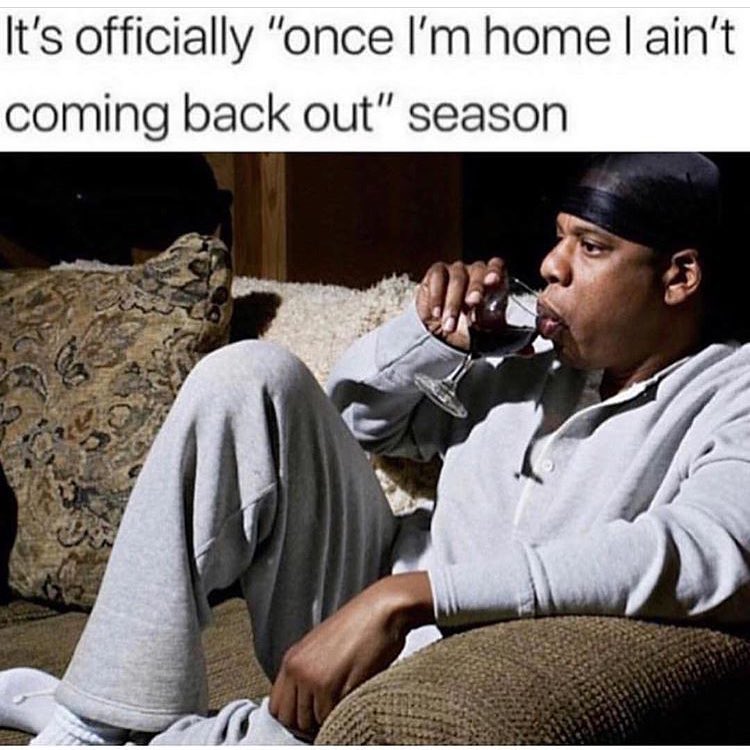 Its officially once Im home aint coming back out season