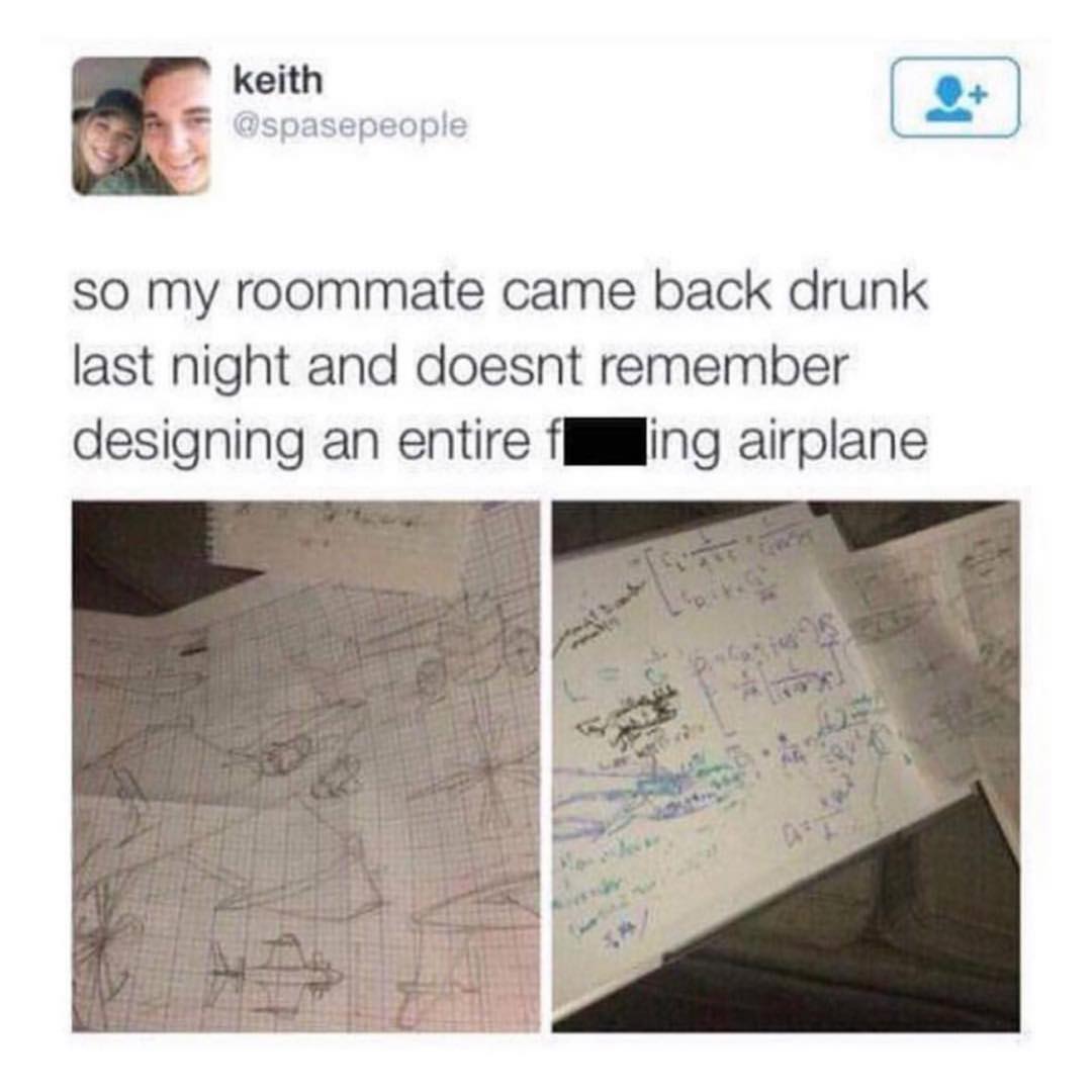 spasepeople SO my roommate came back drunk last night and doesnt remember designing an entire fllling airplane