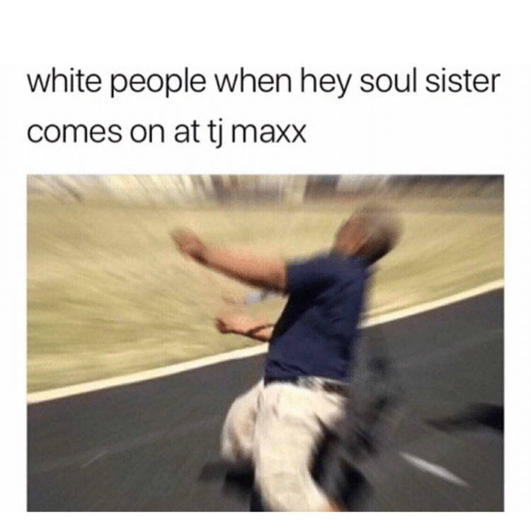 white people when hey soul sister comes on at tj maxx