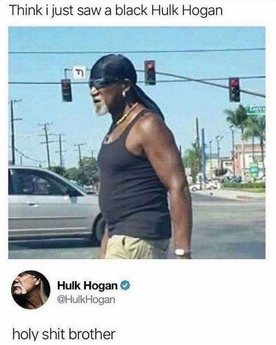 Think i just saw a black Hulk Hogan Hulk Hogan HulkHogan holy shit brother