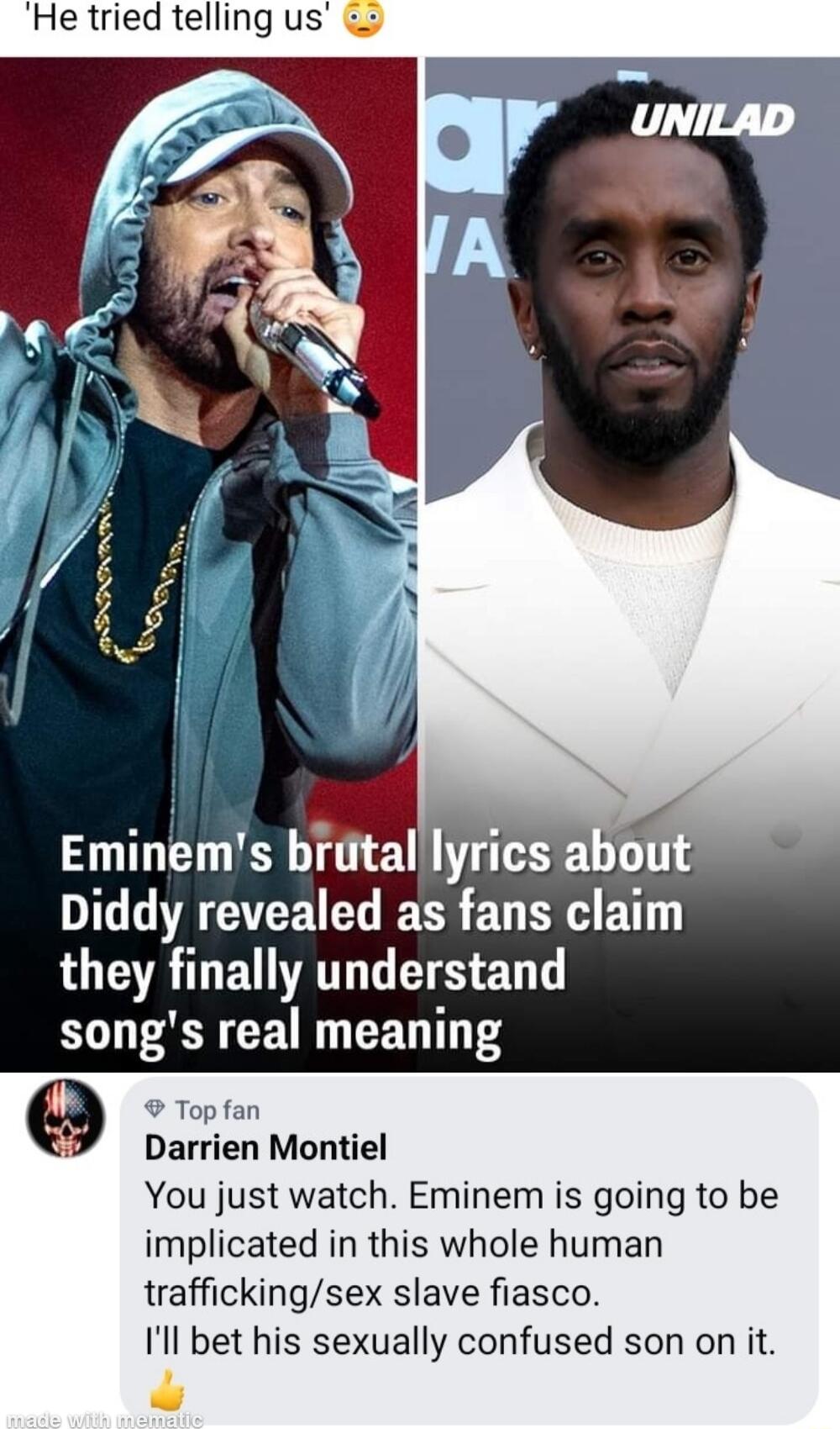 He tried telling us o DIGIEETCE L EEE EDERVET they finally understand R CELN GEDT T Top fan Darrien Montiel You just watch Eminem is going to be implicated in this whole human traffickingsex slave fiasco Ill bet his sexually confused son on it