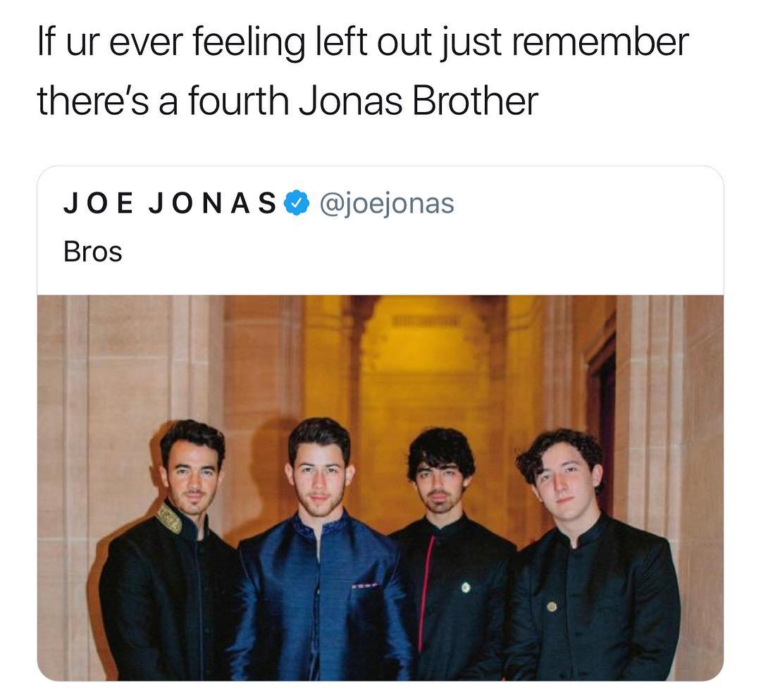 If ur ever feeling left out just remember theres a fourth Jonas Brother JOE JONAS joejonas Bros