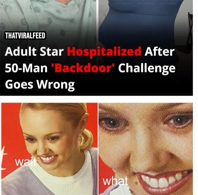 THATVIRALFEED Adult Star Hospitalized After 50-Man 'Backdoor' Challenge Goes Wrong wait what