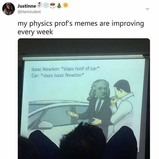 0 Justinne 1 4 4 hlartstudent my physics profs memes are improving every week