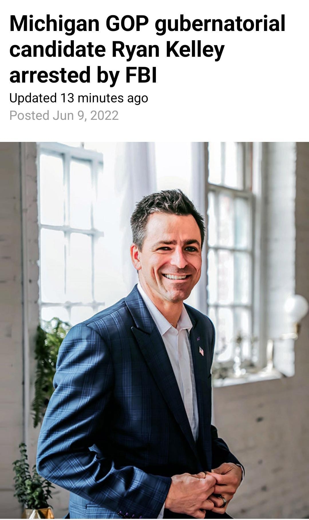R IR Michigan GOP gubernatorial candidate Ryan Kelley arrested by FBI Updated 13 minutes ago