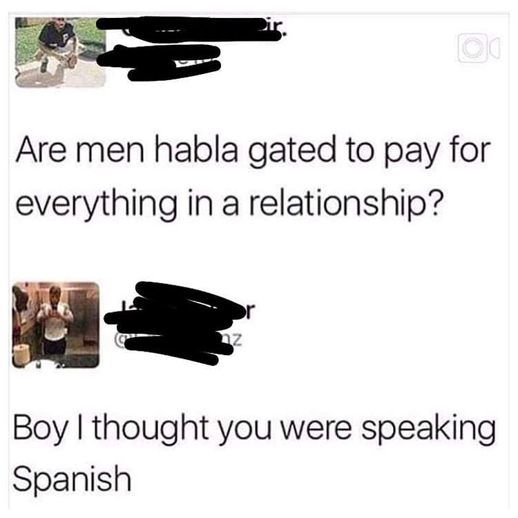 et Are men habla gated to pay for everything in a relationship Boy thought you were speaking Spanish