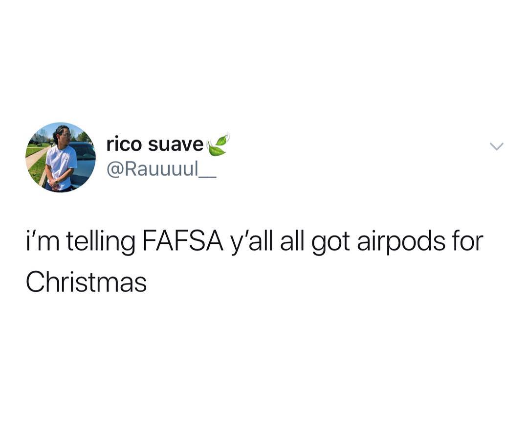 7 rico suave g Rauuuul_ im telling FAFSA yall all got airpods for Christmas