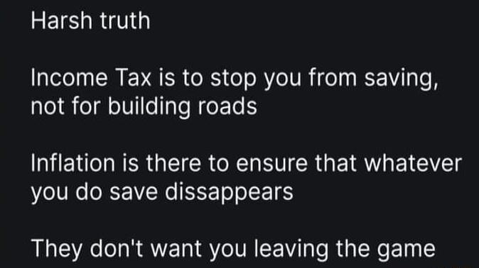 REIELRTIG Income Tax is to stop you from saving not for building roads BHENL R GEICR X FVER GEI A EICIYE BV IVRe OR EVNe EEETol o SE 16 They dont want you leaving the game