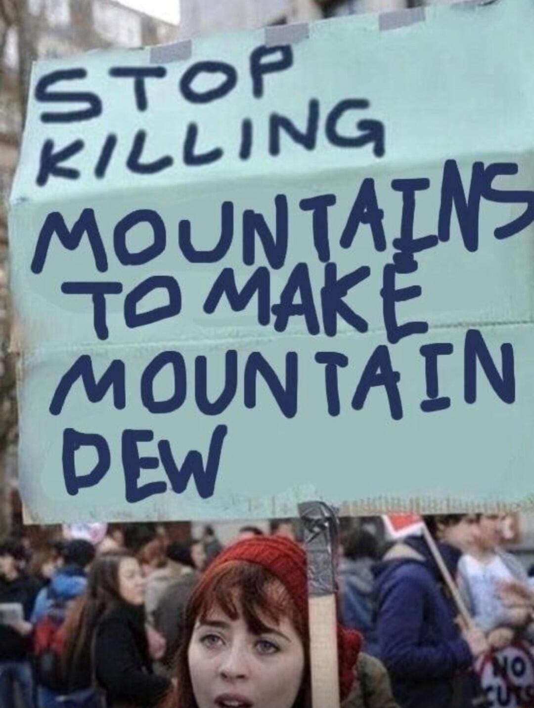 STOP KILLING MOUNTAINS TO MAKE MOUNTAIN DEW