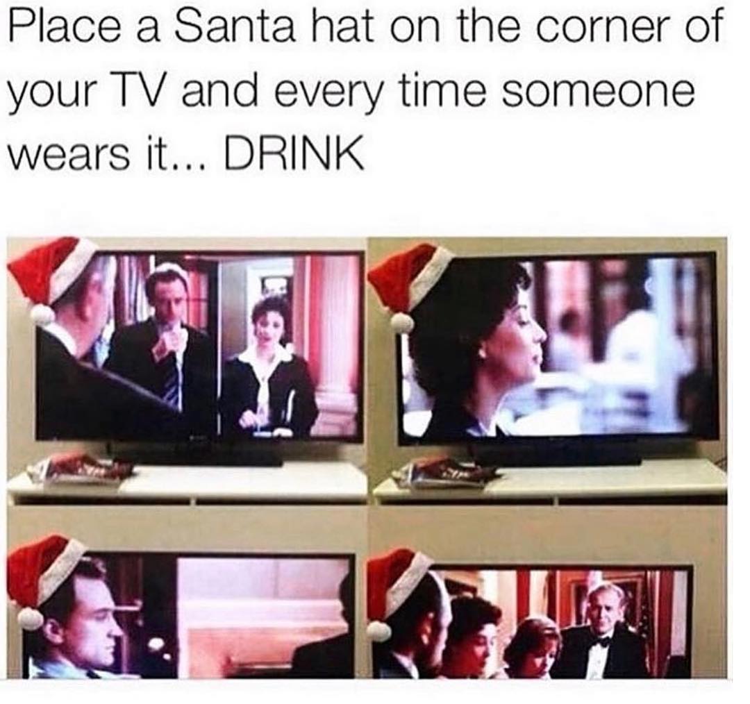 Place a Santa hat on the corner of your TV and every time someone wears it DRINK