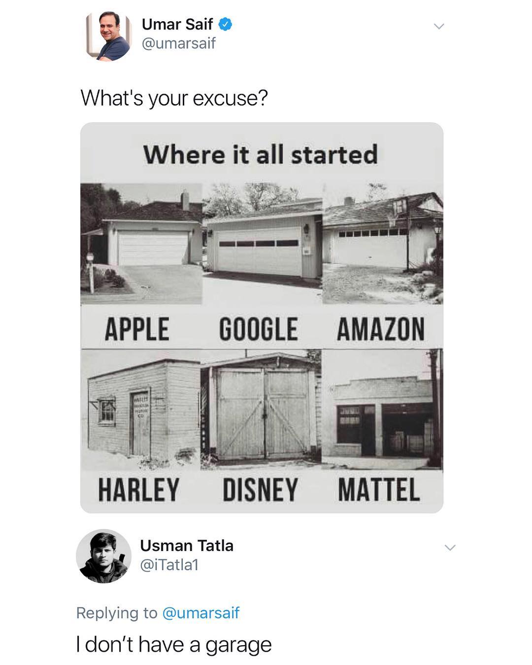 Umar Saif umarsaif Whats your excuse Where it all started HARLEY DISNEY MATTEL Usman Tatla iTatlal Replying to umarsaif dont have a garage
