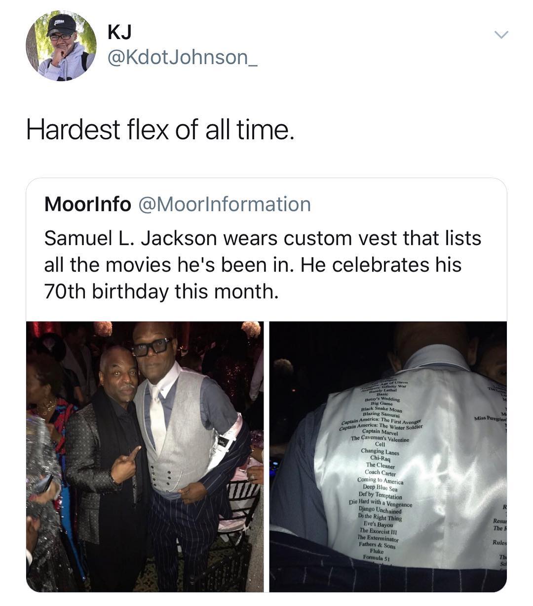 Q KdotJohnson_ Hardest flex of all time Moorinfo MoorlInformation Samuel L Jackson wears custom vest that lists all the movies hes been in He celebrates his 70th birthday this month