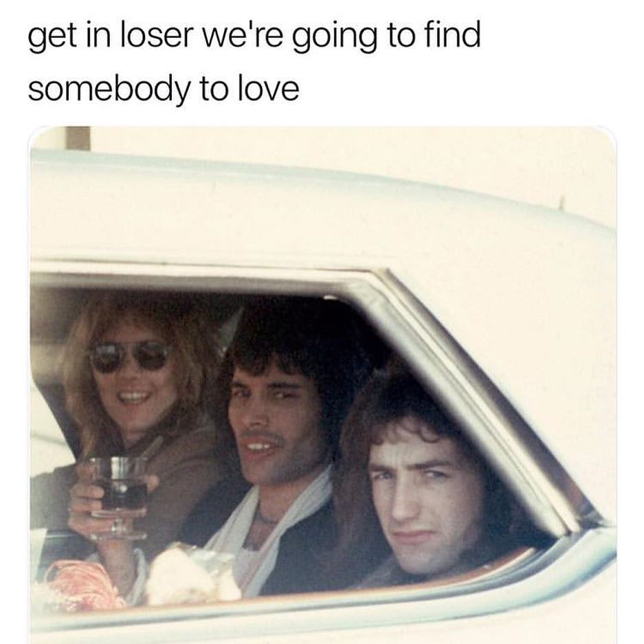 get in loser were going to find somebody to love g