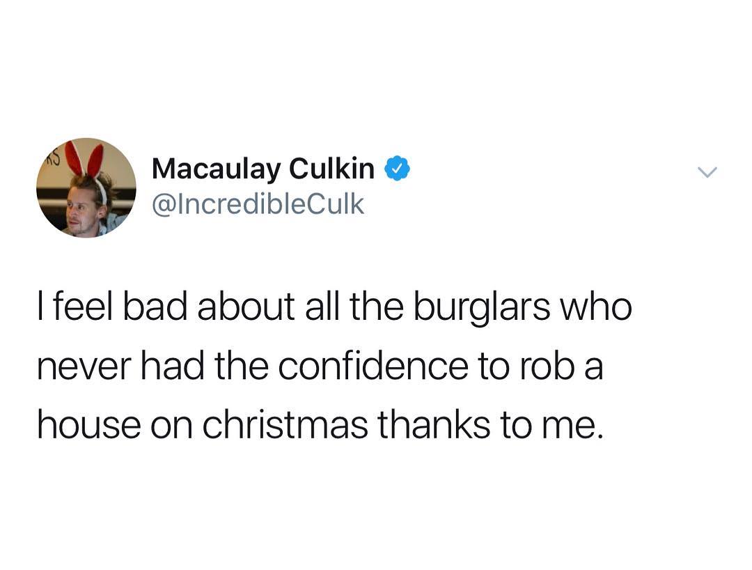 Macaulay Culkin IncredibleCulk feel bad about all the burglars who never had the confidence torob a house on christmas thanks to me