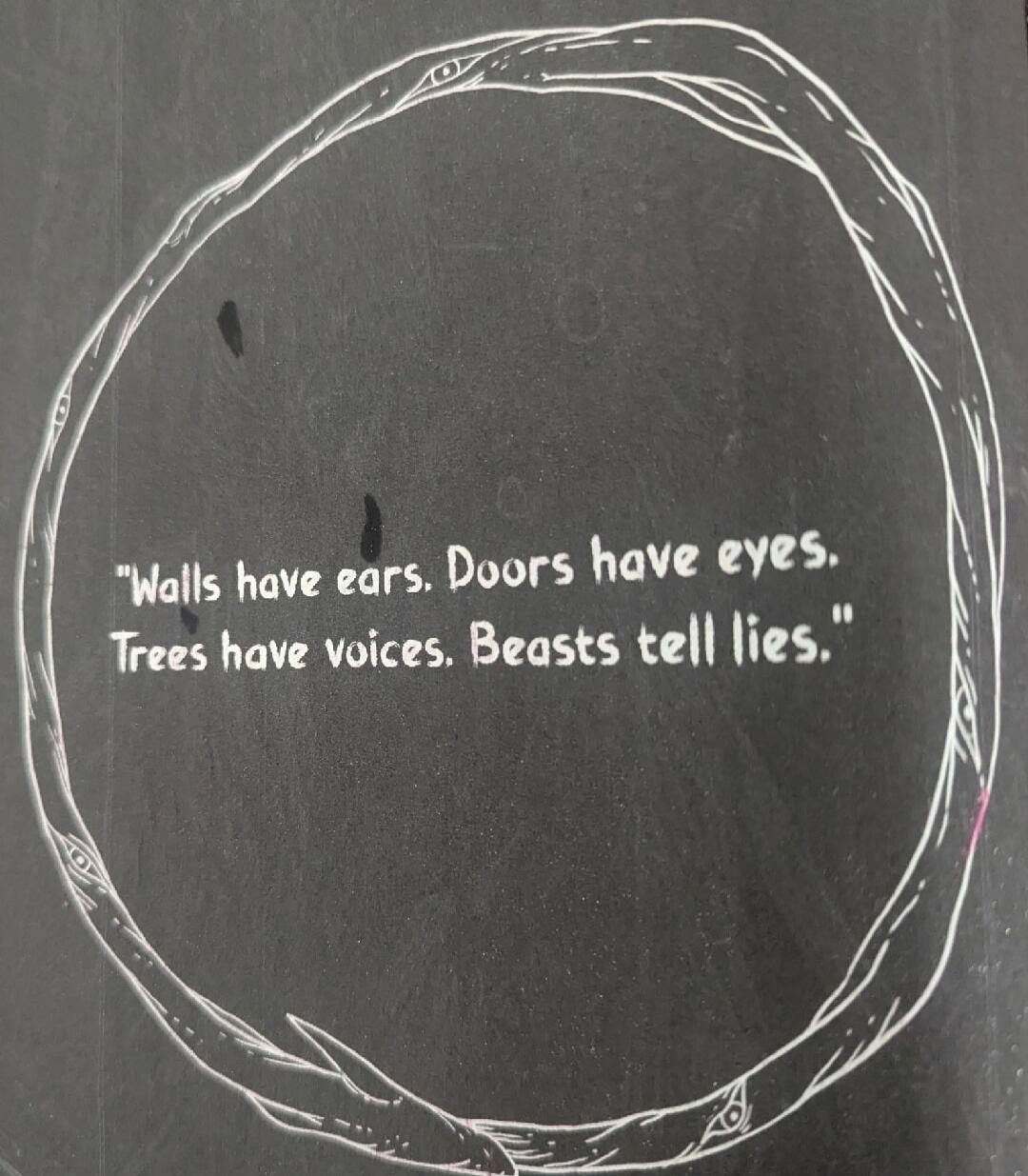 Walls have ears. Doors have eyes. Trees have voices. Beasts tell lies.