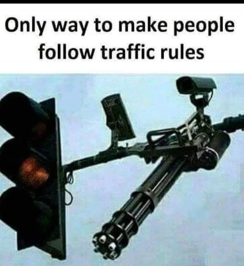 Only way to make people follow traffic rules