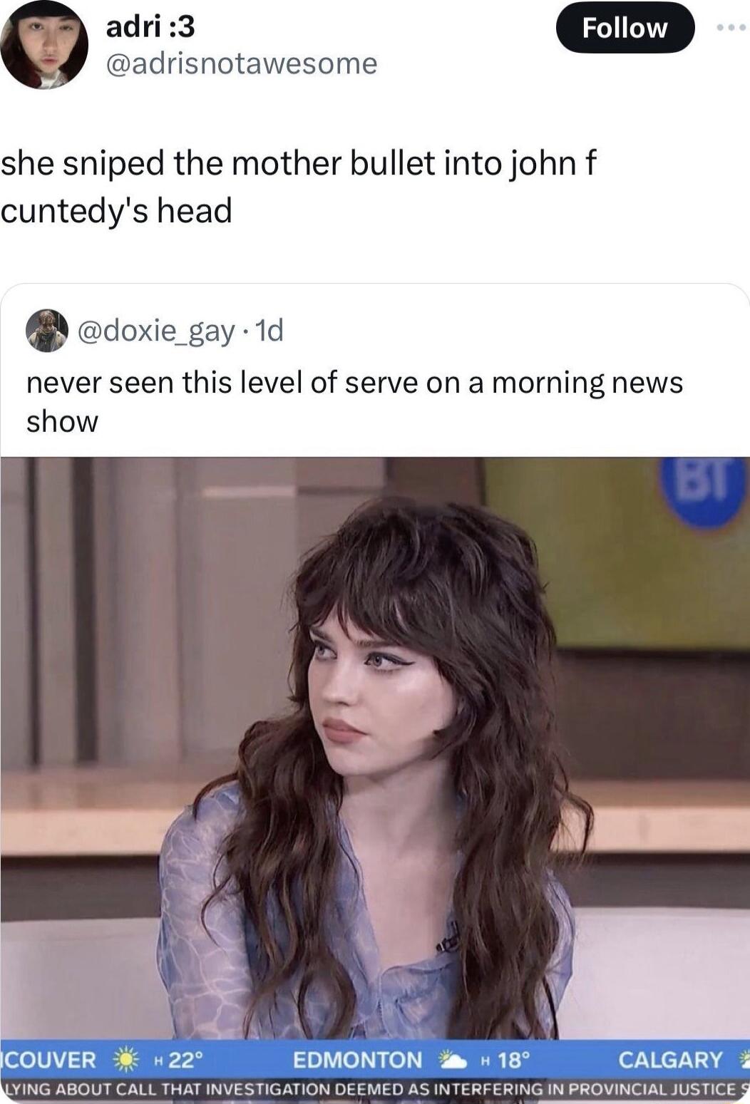 adrisnotawesome she sniped the mother bullet into john f cuntedys head doxie_gay 1d is level of serve on a morning news oA ICOUVER n22 EDMONTON s 18 s CALGARY 3 N DEEMED AS INTERFERING IN PROVINCIAL JUSTICE