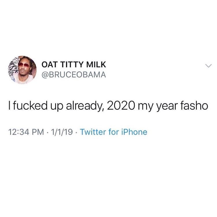3 OAT TITTY MILK 5 BRUCEOBAMA fucked up already 2020 my year fasho 1234 PM 1119 Twitter for iPhone