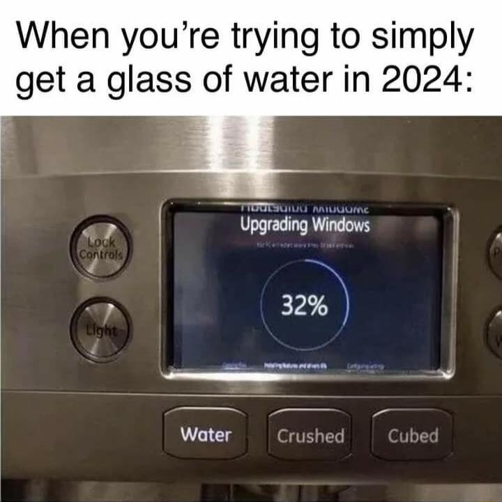 When youre trying to simply get a glass of water in 2024 Upgrading Windows