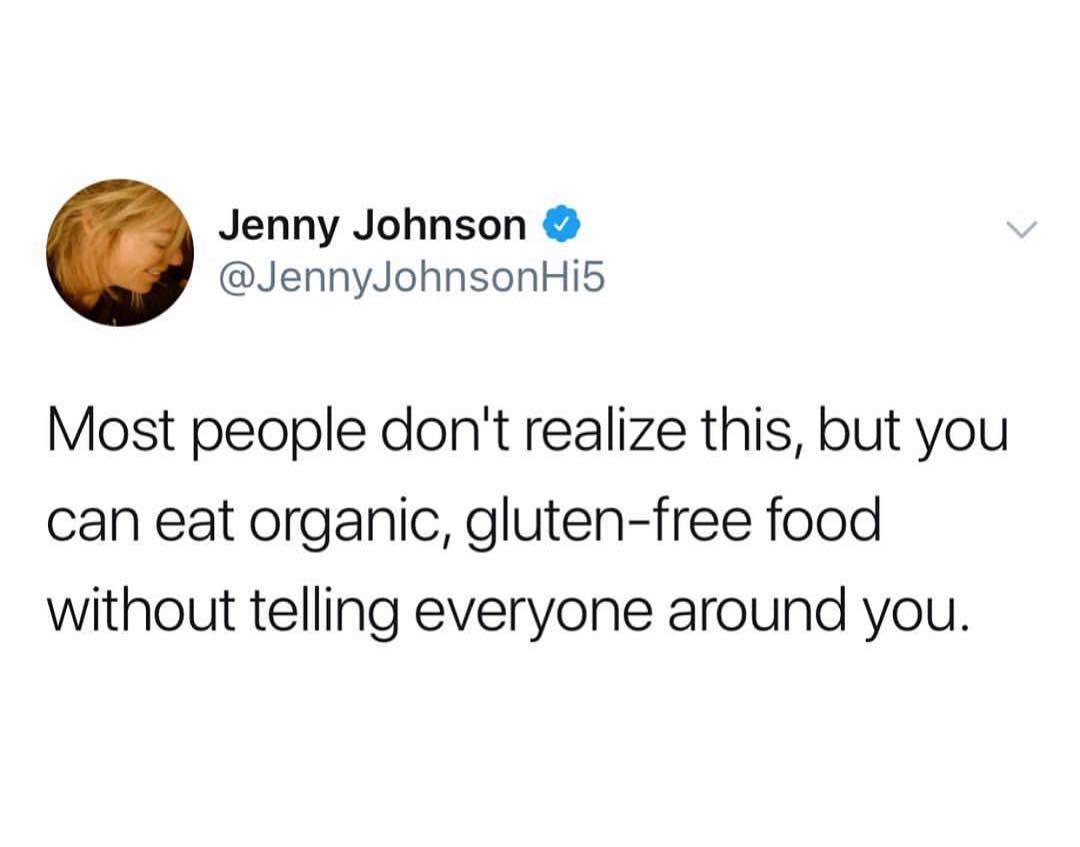 Jenny Johnson JennyJohnsonHi5 Most people dont realize this but you can eat organic gluten free food without telling everyone around you
