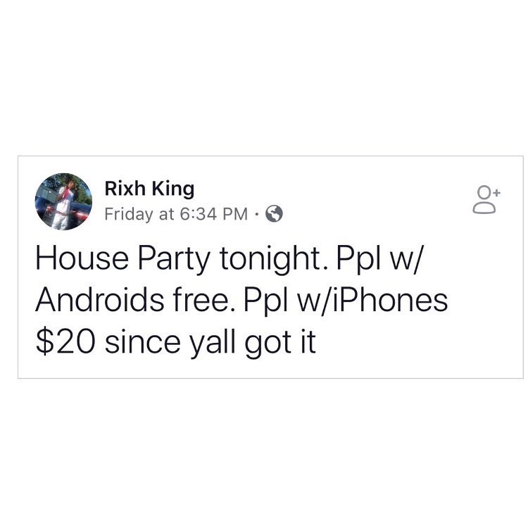 g Rixh King 2 Friday at 634 PM House Party tonight Ppl w Androids free Ppl wiPhones 20 since yall got it 09