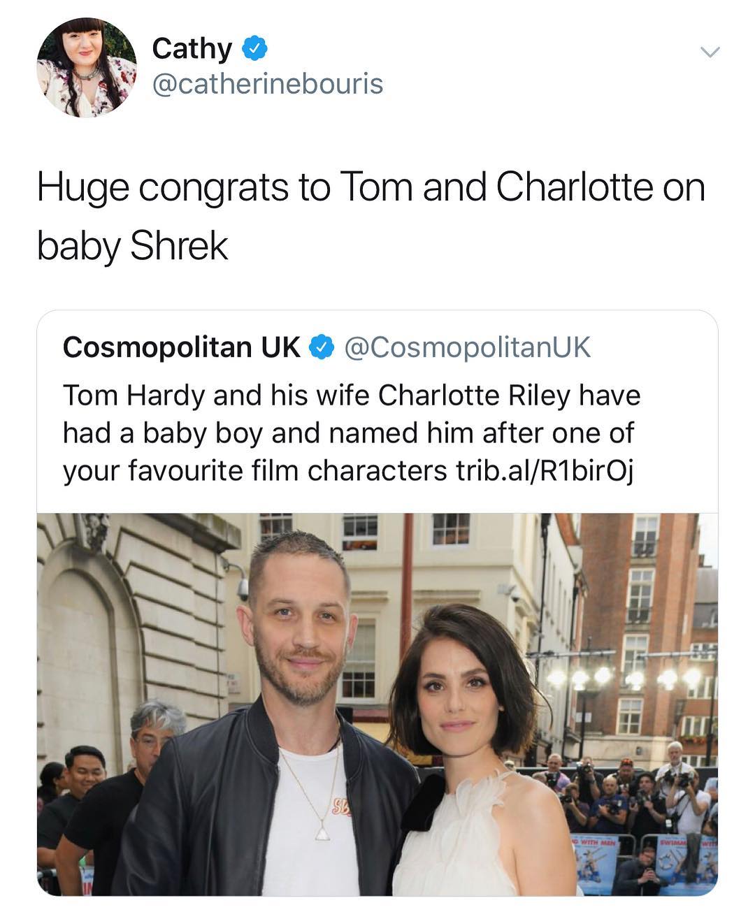 R Cathy A catherinebouris Huge congrats to Tom and Charlotte on baby Shrek Cosmopolitan UK CosmopolitanUK Tom Hardy and his wife Charlotte Riley have had a baby boy and named him after one of your favourite film characters tribalR1birQj