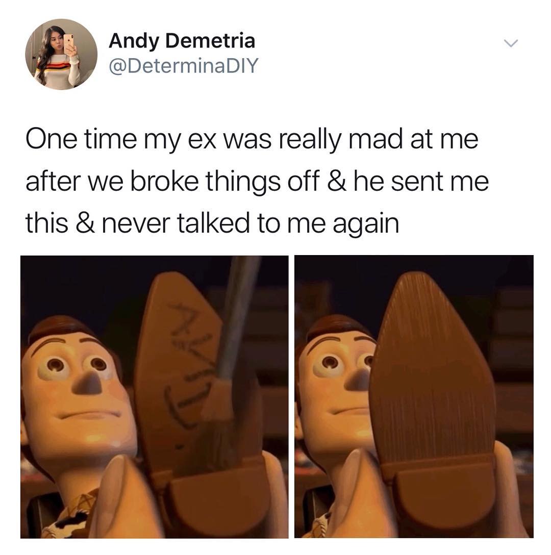 A Andy Demetria s DeterminaDIY One time my ex was really mad at me after we broke things off he sent me this never talked to me again