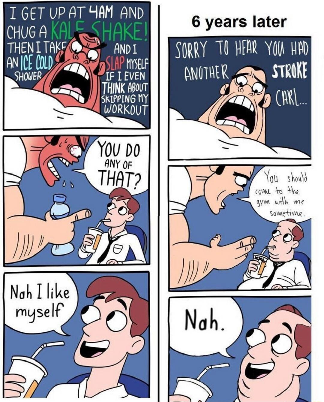 T GET UP AT HAM AND DI 0 A SIQEIELFD a0 WORKOUT Nah I like myself SORRY 0 ANOTHER 6 years later HERR YCIA HR an STRUE U