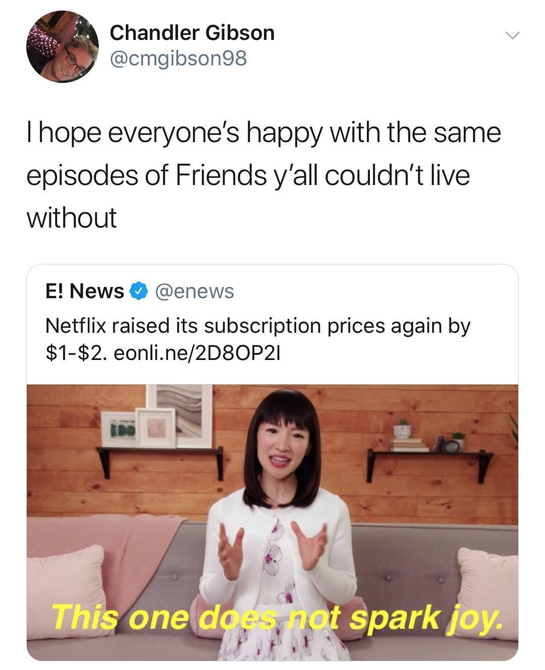 Chandler Gibson v cmgibson98 hope everyones happy with the same episodes of Friends yall couldnt live without E News enews Netflix raised its subscription prices again by 1 2 eonline2D8OP2I