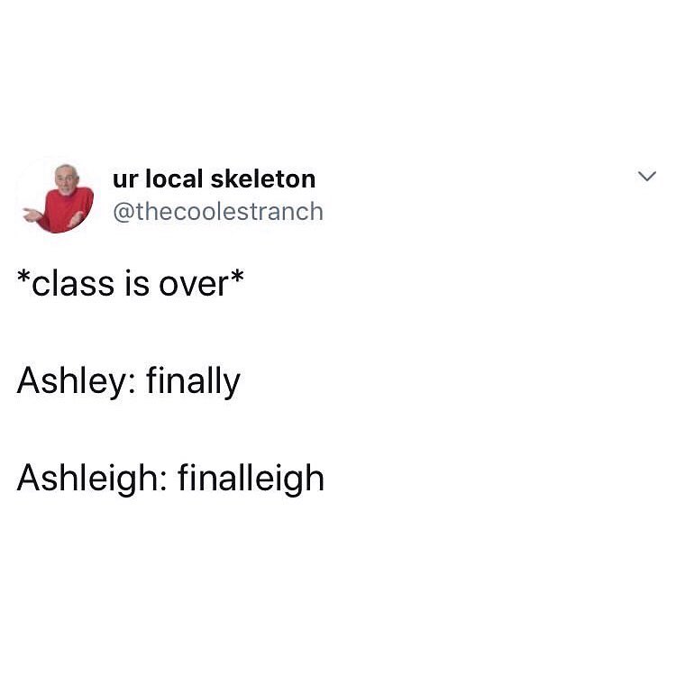 ur local skeleton 3 thecoolestranch class is over Ashley finally Ashleigh finalleigh