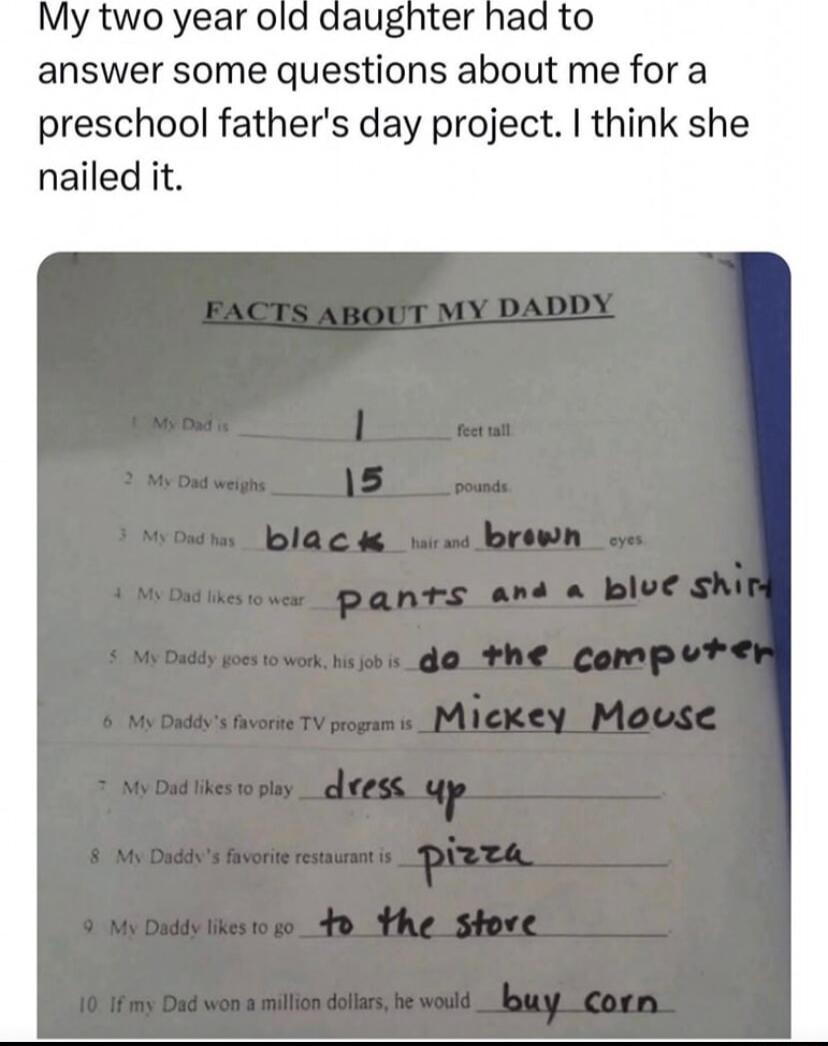 y two year old daughter had to answer some questions about me for a preschool fathers day project think she nailed it