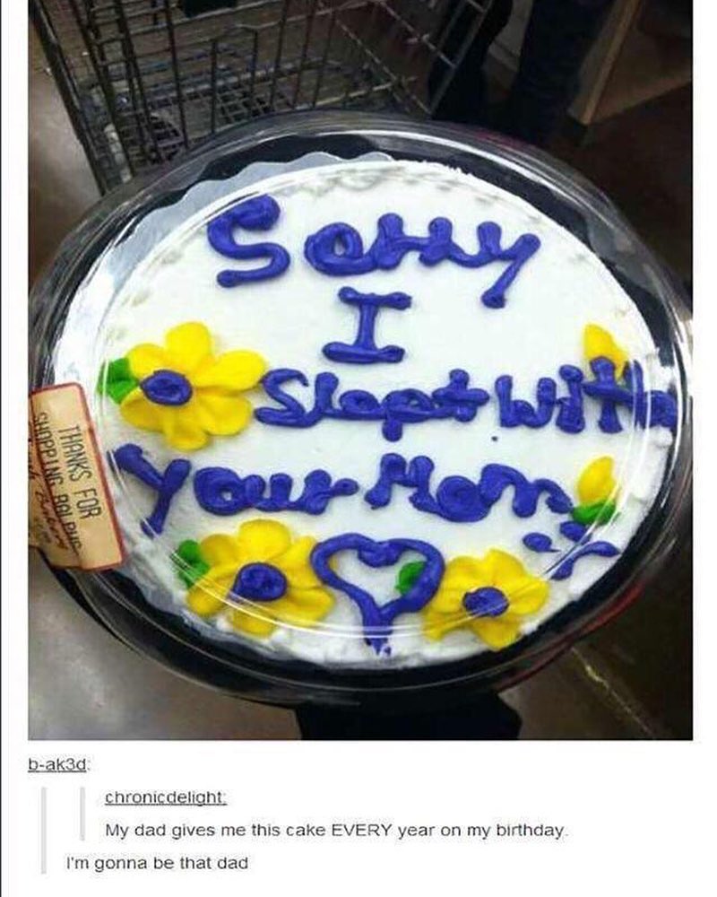 chronicdelight My dad gives me this cake EVERY year on my birthday Im gonna be that dad