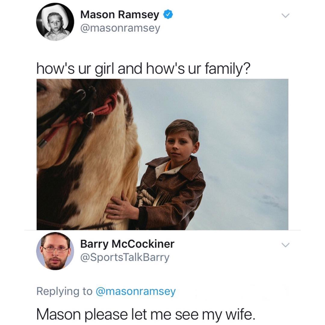 Mason Ramsey masonramsey hows ur girl and hows ur family Barry McCockiner SportsTalkBarry Replying to masonramsey Mason please let me see my wife