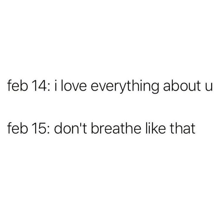 feb 14 i love everything about u feb 15 dont breathe like that