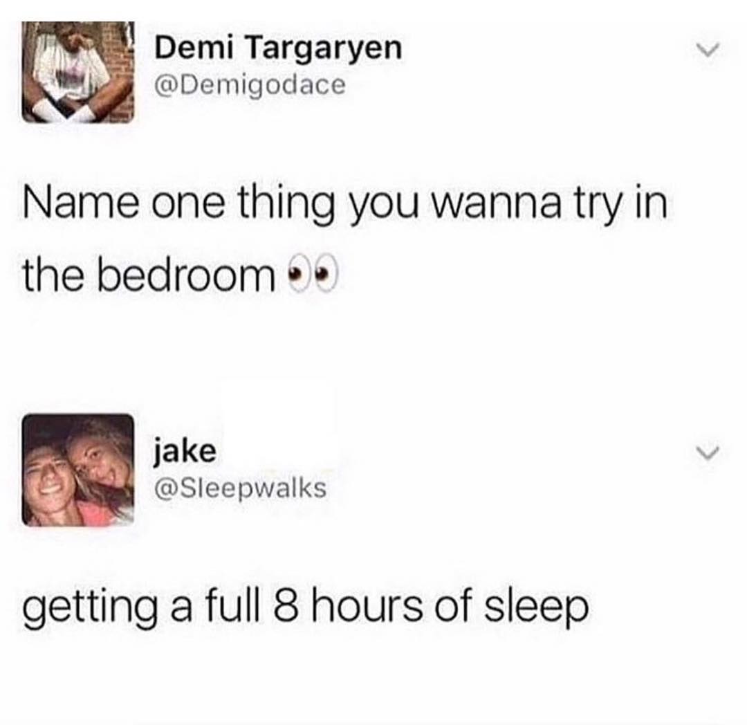 Y Demi Targaryen i Demigodace Name one thing you wanna try in the bedroom N jake AN Sleepwalks getting a full 8 hours of sleep