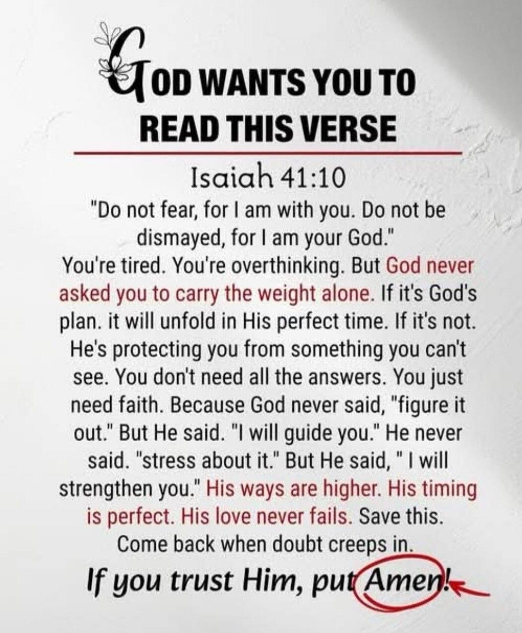 God wants you to read this verse
Isaiah 41:10
