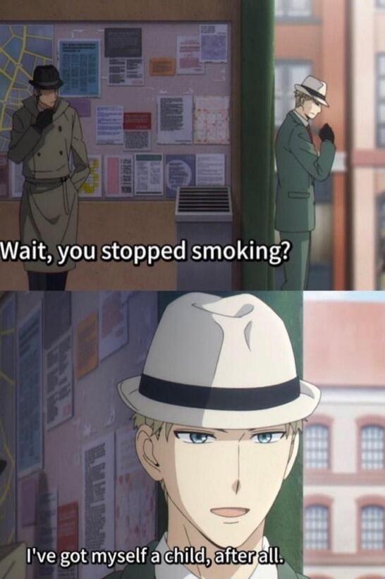 Wait, you stopped smoking? I've got myself a child, after all.