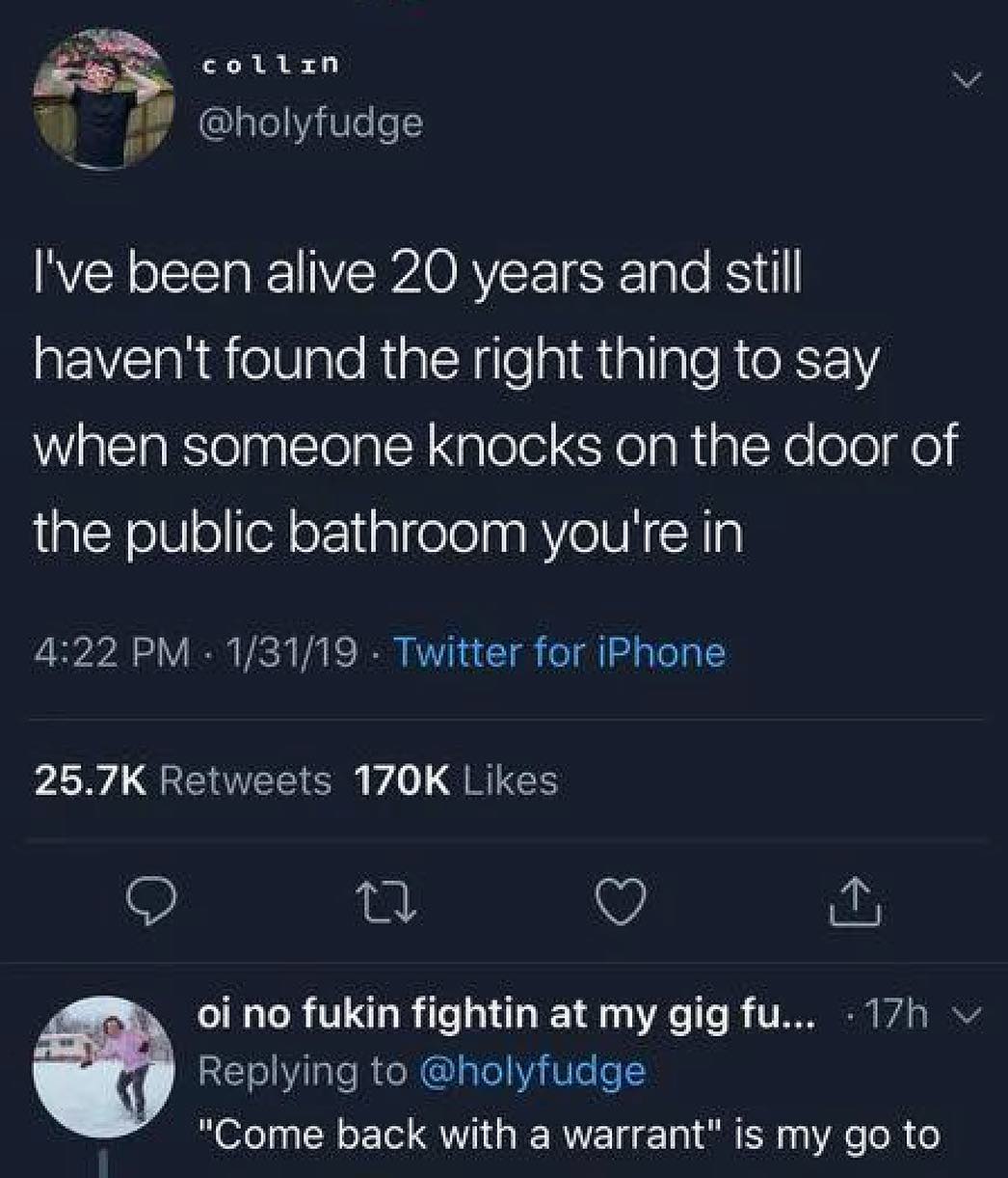 T B W holyfudge RYR oITSTa TV ORVET d3TaTe RSy havent found the right thing to say WigleTaReTolanlTolalN Nolelel Yol NialNo ole o the public bathroom youre in 422 PM 13119 Twitter for iPhone 257K Retweets 170K Likes Q i Q a oi no fukin fightin at my gig fu 17h Replying to holyfudge 07073 l o ol N1 g W RIVEETd T Gl 19 Vs o 1 o