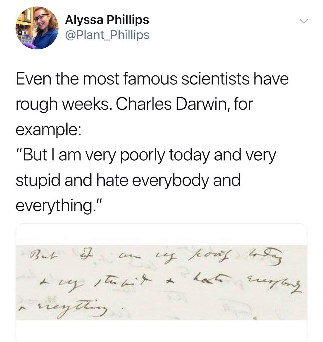 Alyssa Phillips Plant_Phillips Even the most famous scientists have rough weeks Charles Darwin for example But am very poorly today and very stupid and hate everybody and everything Tt LZ e il e zm r A2 C Z 5 e 4 LVi