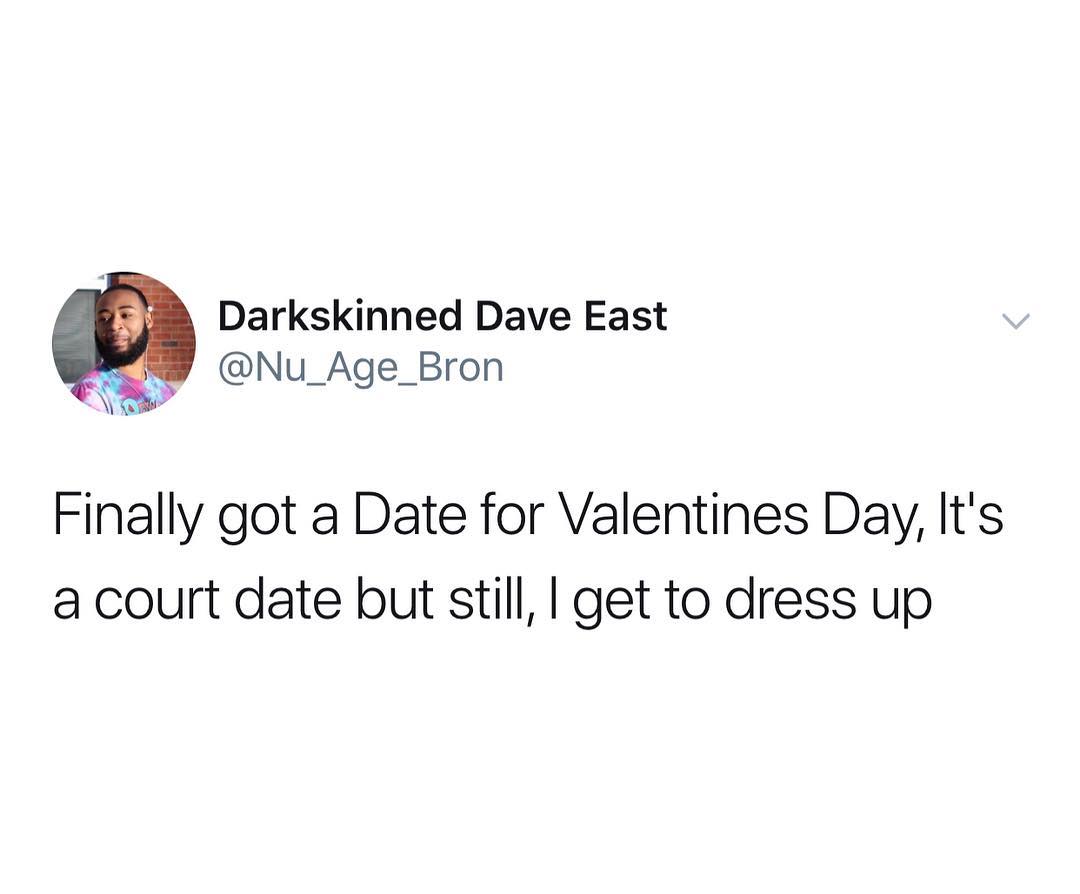Darkskinned Dave East s Nu_Age_Bron Ao 2 Finally got a Date for Valentines Day Its a court date but still get to dress up
