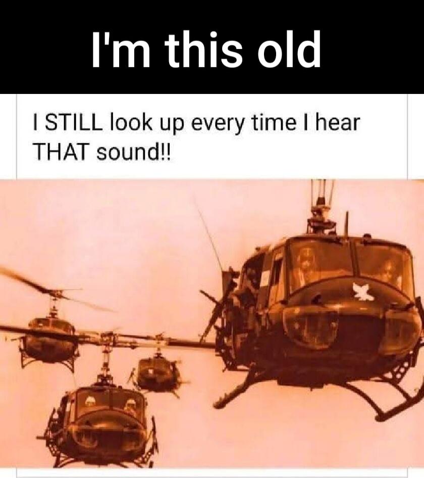 I'm this old. I STILL look up every time I hear THAT sound!!