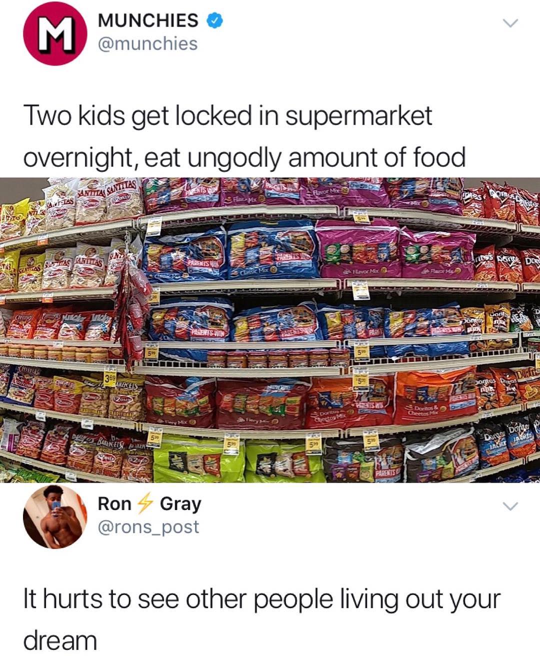 munchies m MUNCHIES Two kids get locked in supermarket overnight eat ungodly amount of food Ron Gray rons_post It hurts to see other people living out your dream