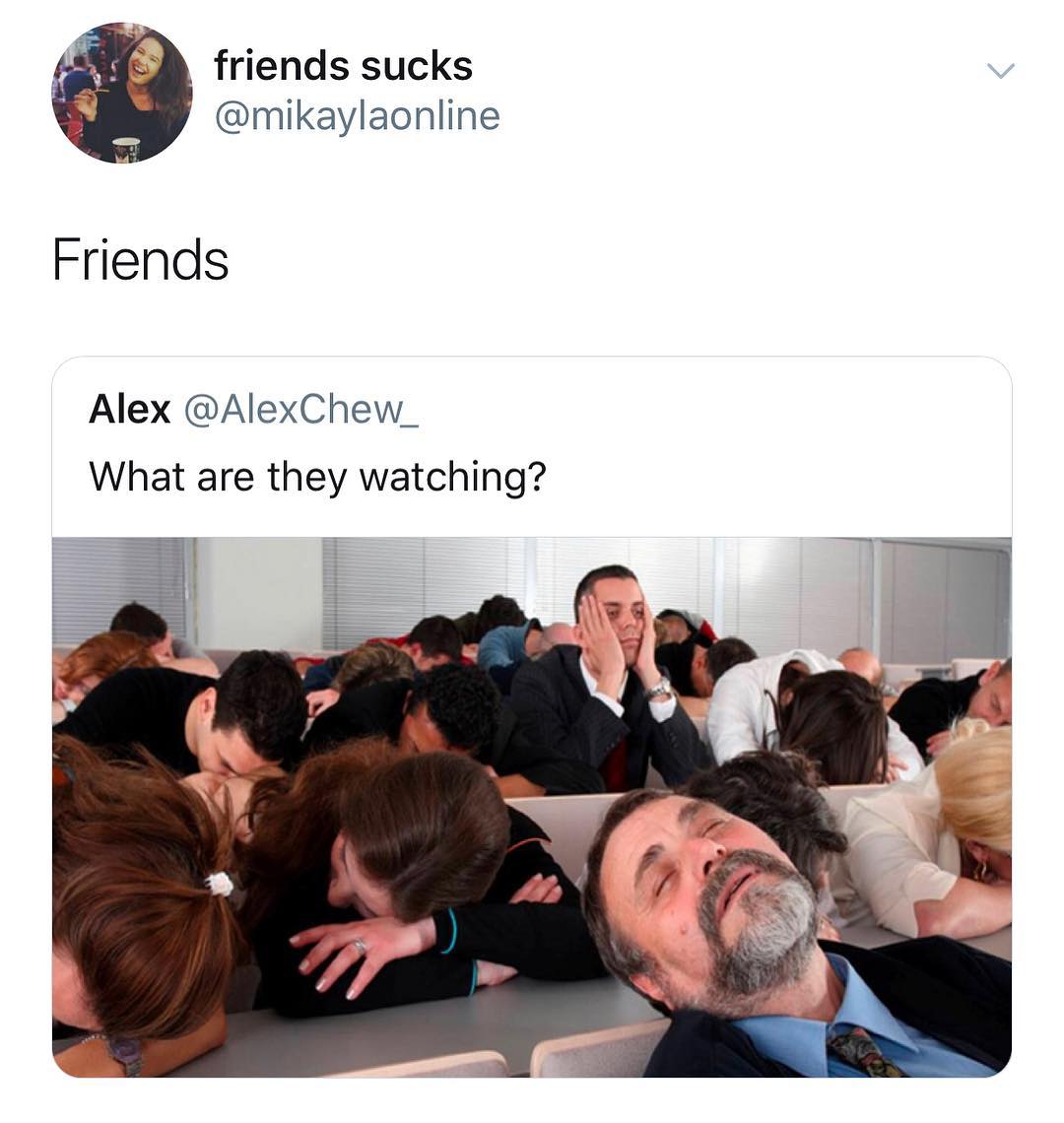 friends sucks mikaylaonline Friends Alex AlexChew_ What are they watching